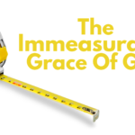 The Immeasurable Grace Of God